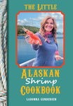 The Little Alaskan Shrimp Cookbook